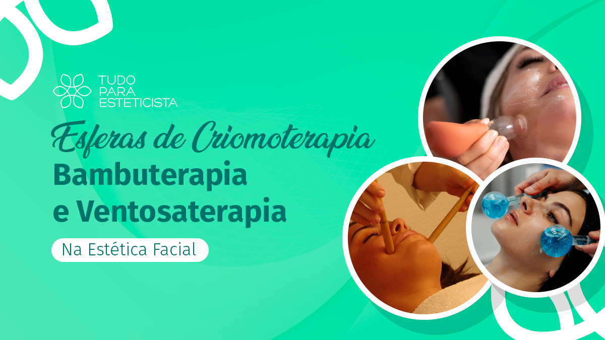 Esferas de Criocromoterapia, Bambuterapia e Ventosaterapia na Estética Facial